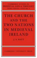 The Church and the Two Nations in Medieval Ireland (Cambridge Studies in Medieval Life and Thought: Third Series) 052161919X Book Cover