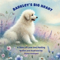 Barkley's Big Heart: A Story of Love and Healing ("Barkley’s Heartfelt Adventures") B0DS9FKWW8 Book Cover