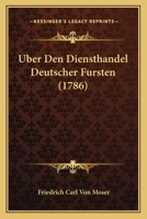Uber Den Diensthandel Deutscher Fursten (1786) 1165892545 Book Cover