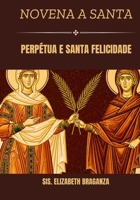 Novena a Santa Perpétua e Santa Felicidade (Portuguese Edition) B0GNGN51L6 Book Cover