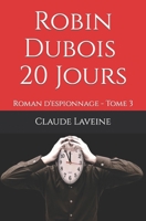Robin Dubois - 20 Jours: Roman d'espionnage - Tome 3 B0C1HVLDD4 Book Cover