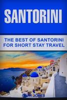 Santorini: The Best Of Santorini For Short Stay Travel 172920628X Book Cover