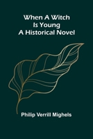 When A Witch Is Young: A Historical Novel 9367248083 Book Cover