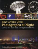 How to Take Great Photographs at Night: Carefully Structured Assignments to Help Improve Your Technique 1843400235 Book Cover