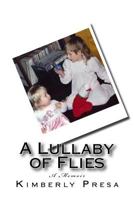 A Lullaby of Flies: A Memoir 1532741898 Book Cover