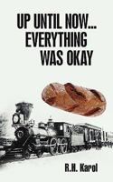 Up Until Now...Everything Was Okay 145025960X Book Cover
