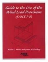 Guide to the Use of the Wind Load Provisions of ASCE 7-02 (Mehta, Kishor C. Guide to the Use of the Wind Load Provisions of Asce 7-98.) 0784407037 Book Cover