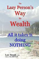 The Lazy Person's Way to Wealth: All It Takes Is Doing Nothing 1482307138 Book Cover