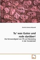 Tu? was Gutes und rede darüber!: Die Notwendigkeit von PR und Marketing in der Sozialarbeit 3639222733 Book Cover