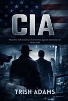 CIA: True Story of America's Secret War Against Terrorism on Home Soil B0GJLZS6HZ Book Cover