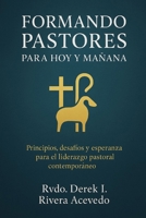 FORMANDO PASTORES PARA HOY Y MAÑANA: Principios, desafíos y esperanza para el liderazgo pastoral contemporáneo (Spanish Edition) B0F9X7VXQ5 Book Cover