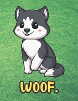 Woof: Kawaii Husky Malamute Dog Notebook with Green Grass Background Design and Barking Noise Cover. Perfect Journal for Pet and Dog Lovers of All Ages. 1701895862 Book Cover