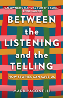 Between the Listening and the Telling: How Stories Can Save Us 1506481477 Book Cover