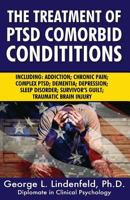 The Treatment of Ptsd Comorbid Conditions: Including: Addiction; Chronic Pain; Complex Ptsd; Dementia; Depression; Sleep Disorder; Survivor's Guilt; Traumatic Brain Injury 1546699643 Book Cover