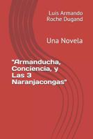 "Armanducha, Conciencia, y Las 3 Naranjacongas": Una Novela (Novelas LAR) (Volume 4) 197567880X Book Cover
