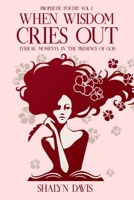 When Wisdom Cries Out Prophetic Poetry (Vol. 1): Lyrical Moments in the Presence of God B08HQ6CZ68 Book Cover