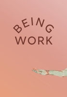 Being Work 1947322141 Book Cover