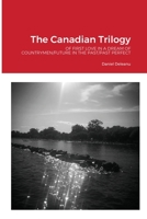 The Canadian Trilogy: Of First Love in a Dream of Countrymen/Future in the Past/Past Perfect 1794851631 Book Cover