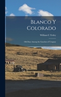 Blanco y Colorado; old Days Among the Gauchos of Uruguay 9355340907 Book Cover