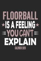 Floorball Is A Feeling You Can't Explain Calender 2020: Funny Cool Floorball Calender 2020 Monthly & Weekly Planner - 6x9 - 128 Pages - Cute Gift For All Floorball Players, Teams, Fans, Champions 1651141940 Book Cover