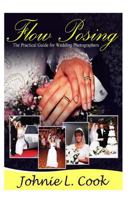 Flow Posing: The Practical Guide for Wedding Photographers 1475267746 Book Cover