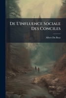 de l'Influence Sociale Des Conciles (Classic Reprint) 1148785302 Book Cover