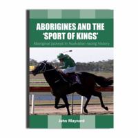 Aborigines and the 'Sport of Kings': Aboriginal Jockeys in Australian Racing History 1922059544 Book Cover
