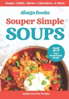 Souper Simple Soups: 25 Easy Homemade Soups B0BW2QM7T8 Book Cover