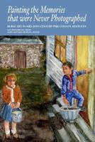 Painting the Memories that were Never Photographed: Rural Life in Mid-20th Century Pike County, Kentucky 1367483883 Book Cover