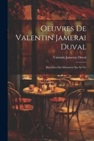 Oeuvres De Valentin Jamerai Duval: Précédées Des Mémoires Sur Sa Vie 1021732079 Book Cover