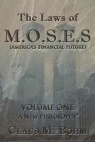 The Laws of M.O.S.E.S (America's Financial Future), Volume One: "A New Philosophy" 1469126958 Book Cover