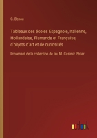 Tableaux des écoles Espagnole, Italienne, Hollandaise, Flamande et Française, d'objets d'art et de curiosités: Provenant de la collection de feu M. Casimir Périer (French Edition) 3385092590 Book Cover