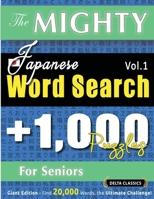 The Mighty Japanese Word Search - 1,000 Puzzles for Seniors - Delta Classics - Giant Edition - Find 20,000 Words, the Ultimate Challenge! B0DZW7CB3V Book Cover