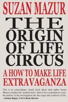 The Origin of Life Circus: A How To Make Life Extravaganza 0692308490 Book Cover