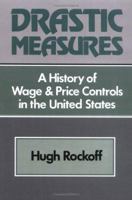 Drastic Measure: A History of Wage and Price Controls in the United States (Studies in Economic History and Policy: USA in the Twentieth Century) 052152203X Book Cover