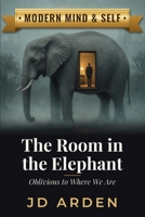 The Room in the Elephant: Oblivious to Where We Are (Modern Mind & Self) B0FGY8FFQ4 Book Cover