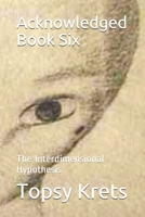 Acknowledged Book Six: The Interdimensional Hypothesis 1982985550 Book Cover