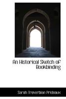 An Historical Sketch of Bookbinding 1016060483 Book Cover