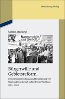 Bürgerwille Und Gebietsreform: Demokratieentwicklung Und Neuordnung Von Staat Und Gesellschaft in Nordrhein-Westfalen 1965-2000 3486703145 Book Cover