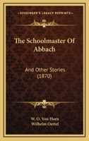 The Schoolmaster of Abbach and Other Stories 1165609002 Book Cover