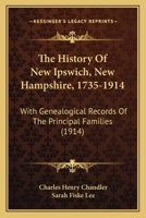 The History of New Ipswich, New Hampshire, 1735-1914: With Geneological Records of Thr Principal Families 1016006586 Book Cover