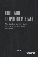 Those Who Shaped the Message — Why Great Advertisers Were Possible and Why They Rarely Are: Power, Media Conditions, and the Structural Limits of Influence (Advertising as Power) B0GTWQFNQK Book Cover