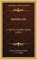 Humble Life: A Tale For Humble Homes 1165374420 Book Cover