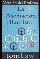 La Asociación Bautista: Versión del Profesor 1520644019 Book Cover