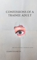 Confessions of a Trainee Adult 1913798690 Book Cover