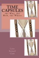 Time Capsules: the Why, the How, the Where 1452882568 Book Cover