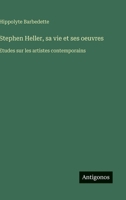 Stephen Heller, sa vie et ses oeuvres: Etudes sur les artistes contemporains (French Edition) 3385067715 Book Cover