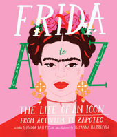 Frida A to Z: The life of an icon from Activism to Zapotec 1925811476 Book Cover