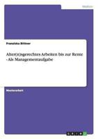 Alter(n)sgerechtes Arbeiten bis zur Rente - Als Managementaufgabe 3640882857 Book Cover