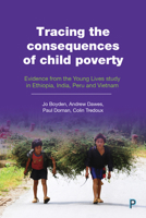 Tracing the Consequences of Child Poverty: Evidence from the Young Lives Study in Ethiopia, India, Peru and Vietnam 1447348311 Book Cover